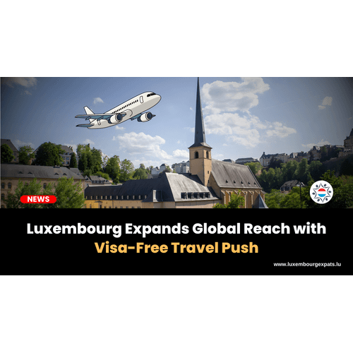 Luxembourg Expands Global Reach with Visa-Free Travel Push