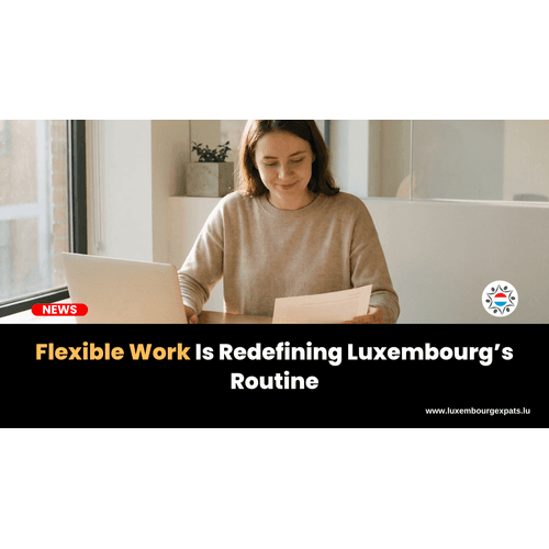 Flexible Work Is Redefining Luxembourg’s Routine