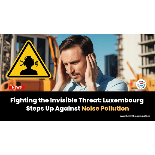 Fighting the Invisible Threat: Luxembourg Steps Up Against Noise Pollution