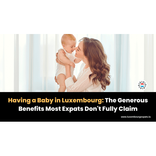 Having a Baby in Luxembourg: The Generous Benefits Most Expats Don't Fully Claim
