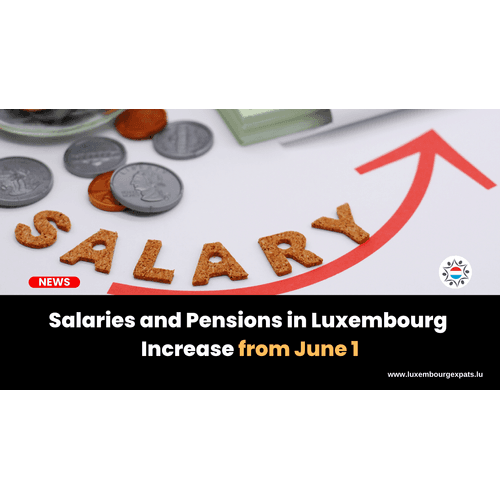 Salaries and Pensions in Luxembourg Increase from June 1