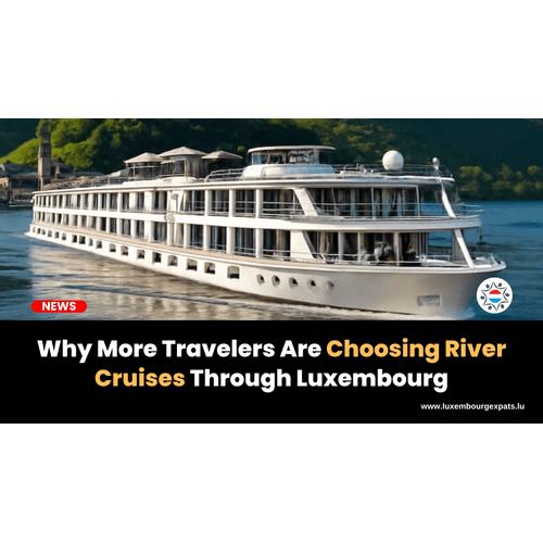 Why More Travelers Are Choosing River Cruises Through Luxembourg